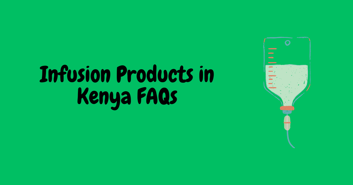 Infusion Products in Kenya: Frequently Asked Questions (FAQs)