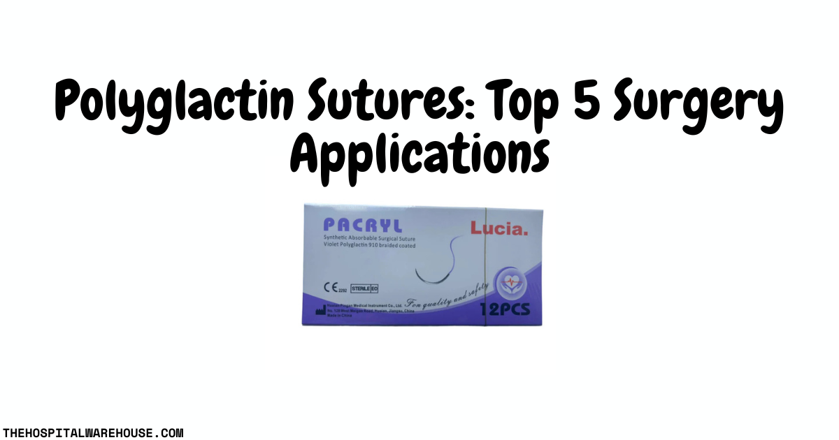 Polyglactin Sutures: Top 5 Surgery Applications