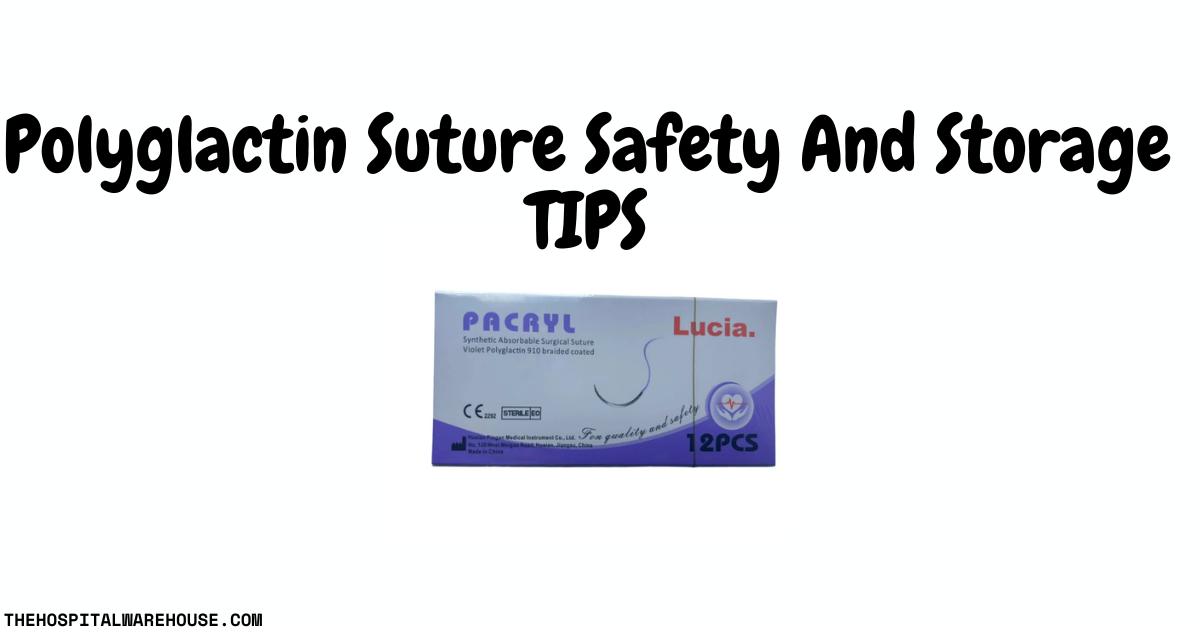 Polyglactin sutures safety and storage tips