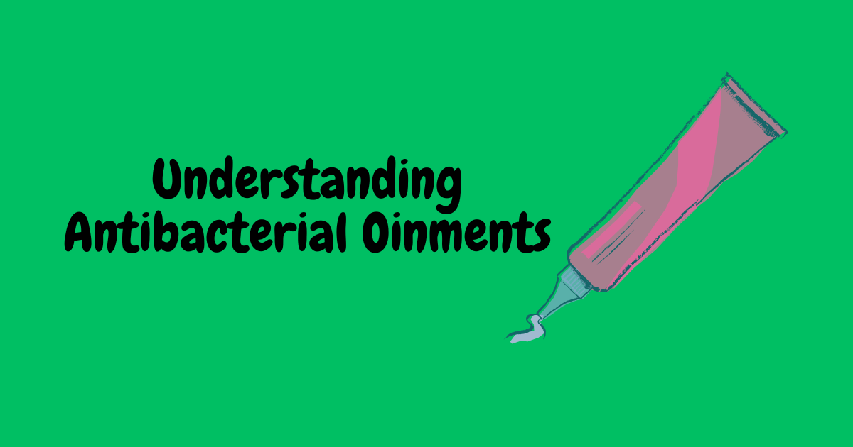 Understanding Antibacterial Oinments