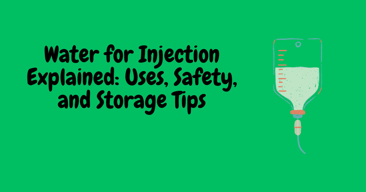 Water for Injection Explained: Uses, Safety, and Storage Tips