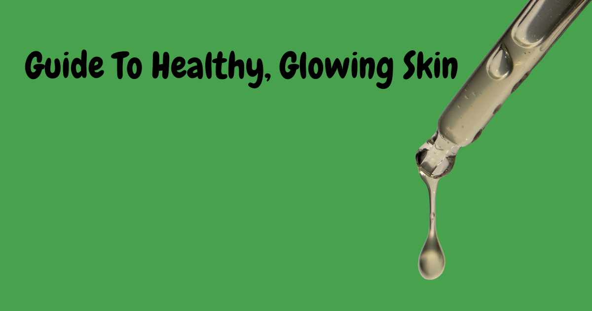 Guide to healthy, glowing skin
