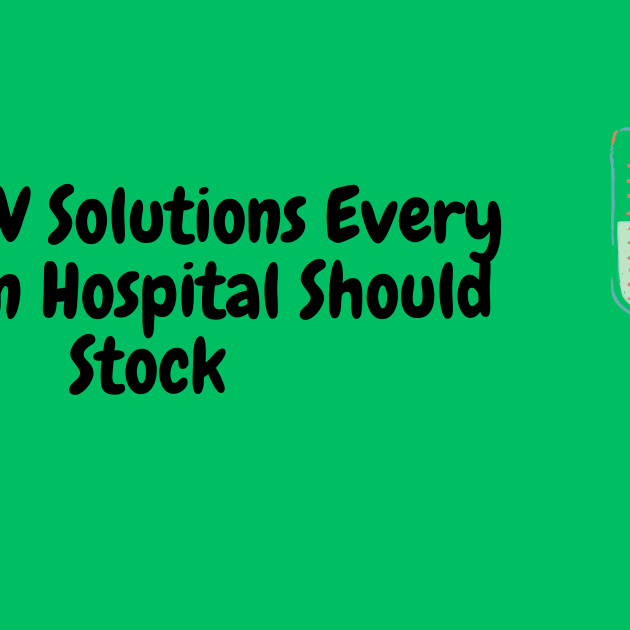 Top 5 IV Solutions Every Kenyan Hospital Should Stock
